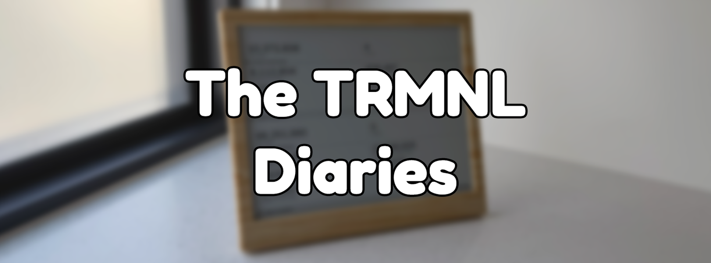 The TRMNL Diaries The TRMNL Diaries