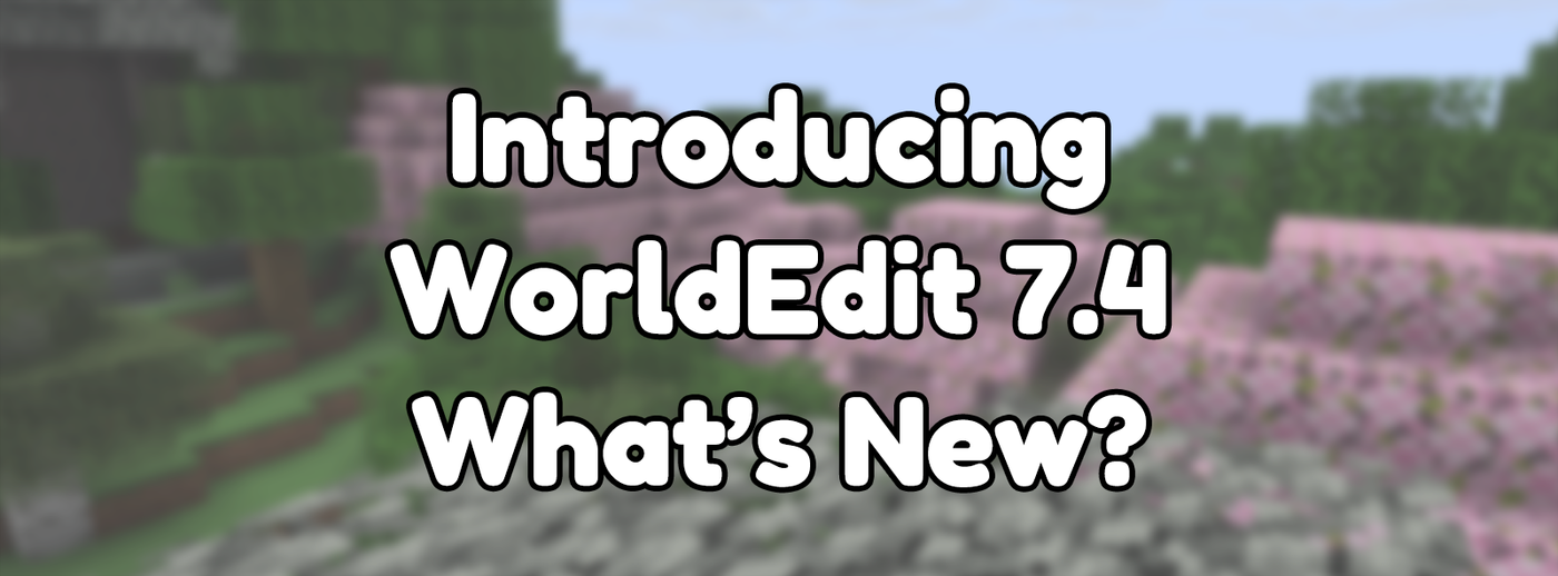 What's new in WorldEdit 7.4? What's new in WorldEdit 7.4?